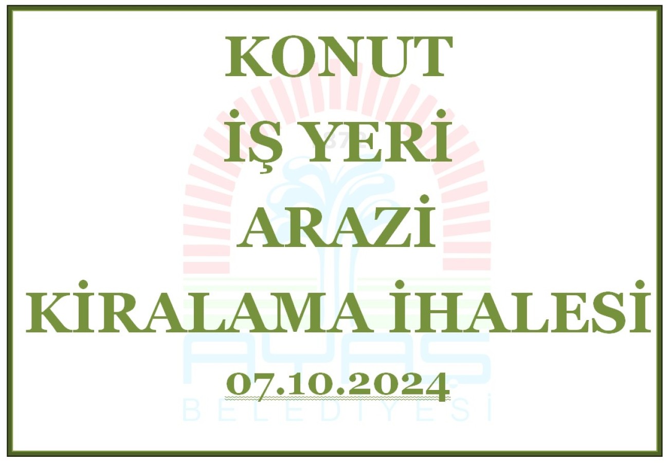 KONUT-İŞ YERİ-ARAZİ KİRALAMA İHALESİ