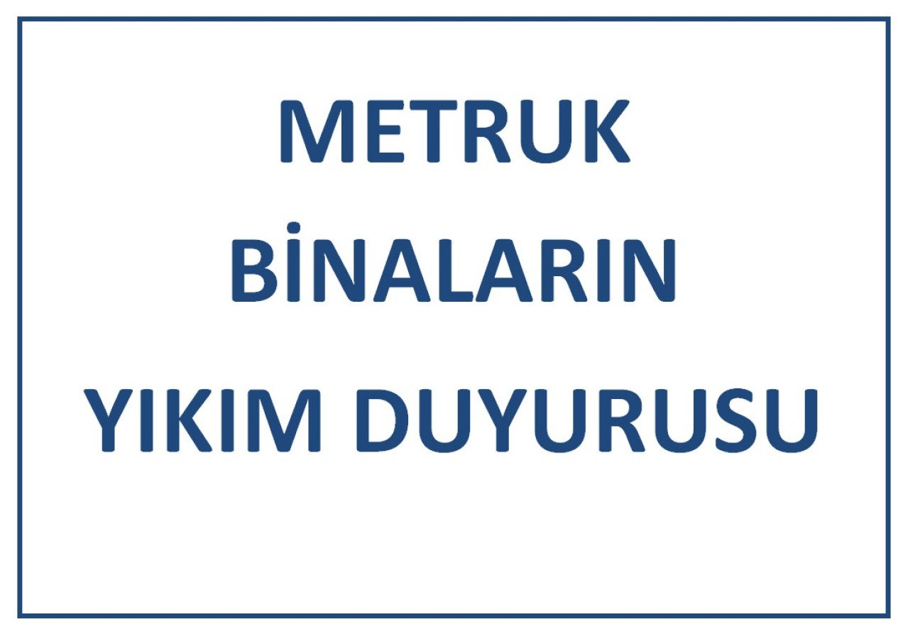METRUK BİNALARIN YIKILMASI DUYURUSU